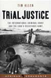 Trial Justice - The International Criminal Court and the Lord's Resistance Army